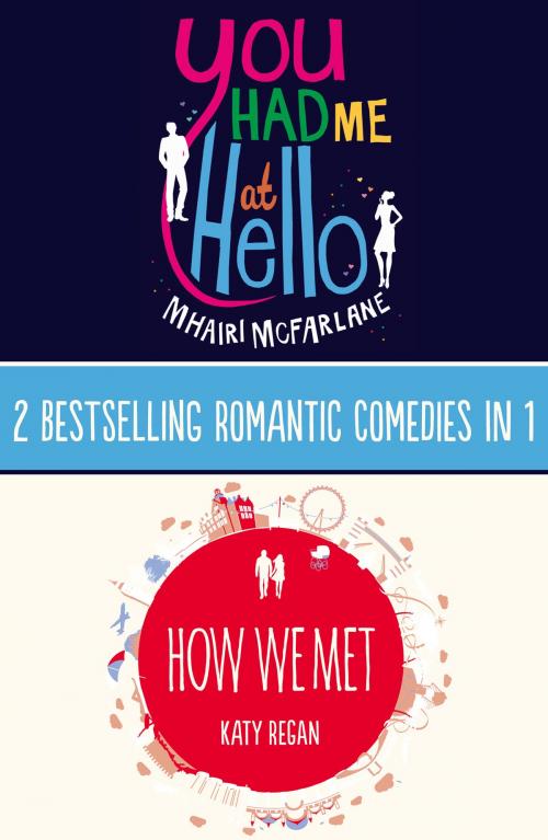 Cover of the book You Had Me At Hello, How We Met by Mhairi McFarlane, Katy Regan, HarperCollins Publishers