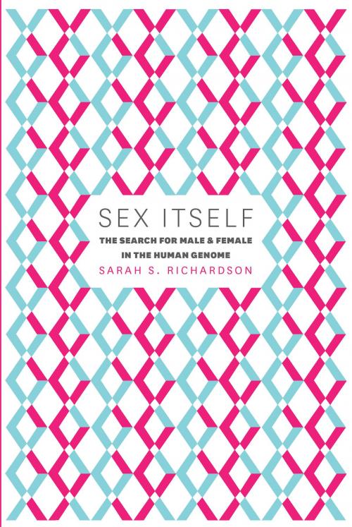 Cover of the book Sex Itself by Sarah S. Richardson, University of Chicago Press