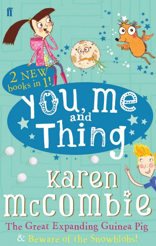 Cover of the book You Me and Thing: The Great Expanding Guinea Pig & Beware of the Snowblobs! by Karen McCombie, Faber & Faber