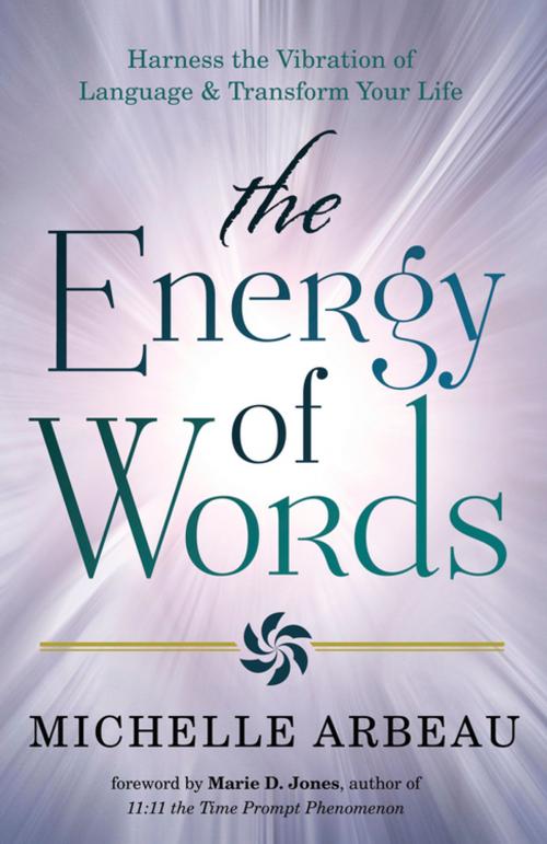 Cover of the book The Energy of Words by Michelle Arbeau, Llewellyn Worldwide, LTD.