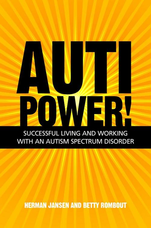 Cover of the book AutiPower! Successful Living and Working with an Autism Spectrum Disorder by Betty Rombout, Herman Jansen, Jessica Kingsley Publishers