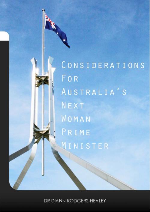 Cover of the book Considerations for Australia’s next woman Prime Minister by Dr Diann Rodgers-Healey, Australian Centre for Leadership for Women
