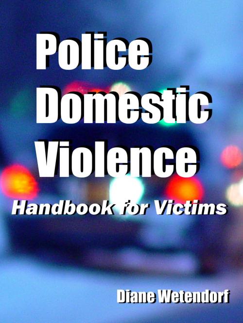 Cover of the book Police Domestic Violence: Handbook for Victims by Diane Wetendorf, Diane Wetendorf