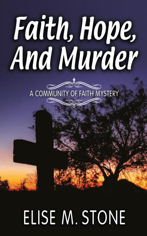 Cover of the book Faith, Hope, and Murder by Elise M. Stone, Civano Press