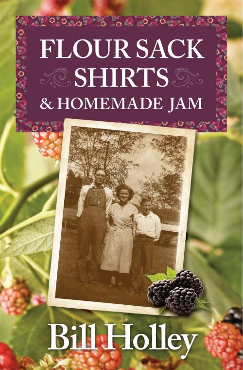 Cover of the book Flour Sack Shirts and Homemade Jam by Bill Holley, Bucking Calf Books