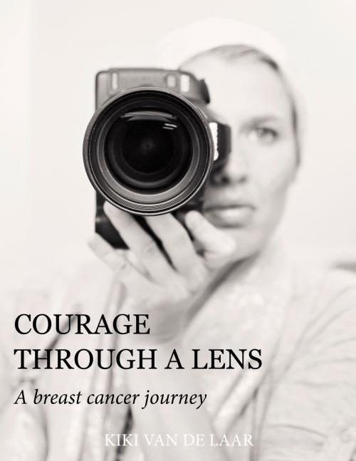 Cover of the book Courage Through A Lens by Kiki van de Laar, Rogier van de Laar