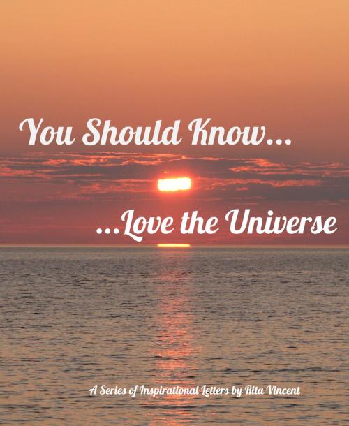 Cover of the book You Should Know... ...Love the Universe by Rita Vincent, Rita Vincent