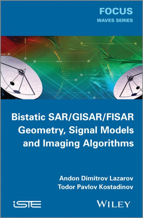 Cover of the book Bistatic SAR / GISAR / FISAR Geometry, Signal Models and Imaging Algorithms by Andon Dimitrov Lazarov, Todor Pavlov Kostadinov, Wiley