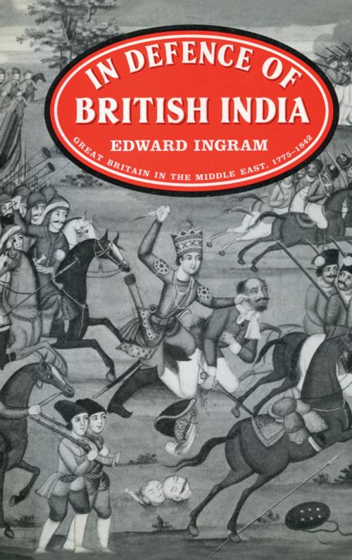Cover of the book In Defence of British India by Edward Ingram, Taylor and Francis