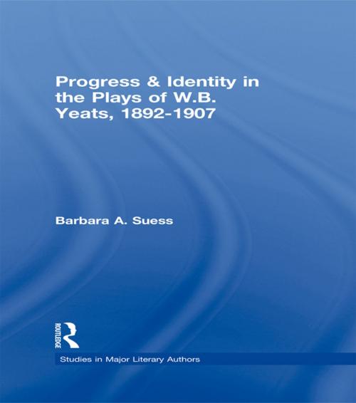 Cover of the book Progress & Identity in the Plays of W.B. Yeats, 1892-1907 by Barbara A. Suess, Taylor and Francis