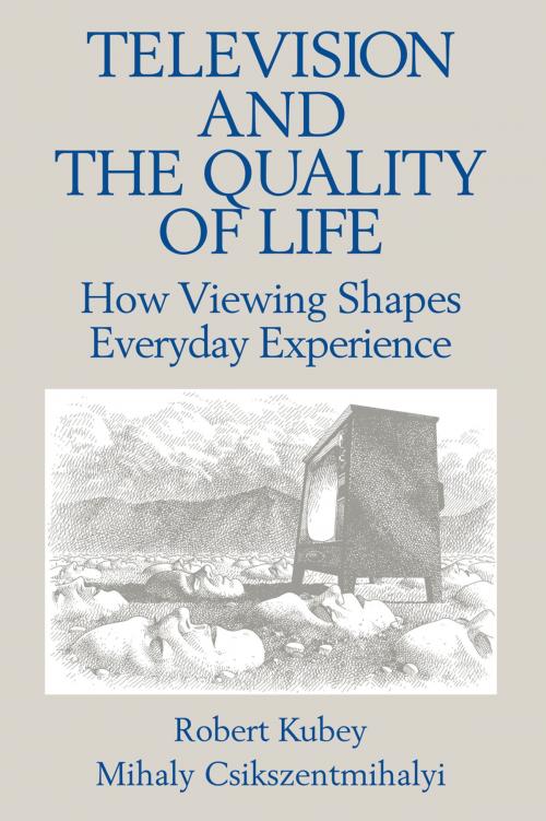 Cover of the book Television and the Quality of Life by Robert Kubey, Mihalyi Csikszentmihalyi, Taylor and Francis