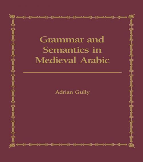 Cover of the book Grammar and Semantics in Medieval Arabic by Adrian Gully, Taylor and Francis