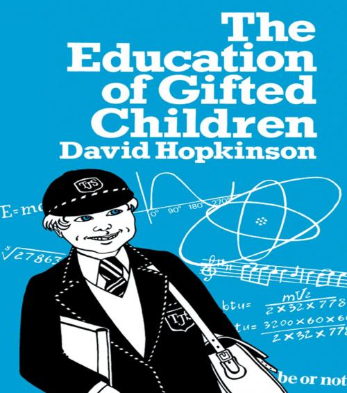 Cover of the book The Education of Gifted Children by David Hopkinson, Taylor and Francis