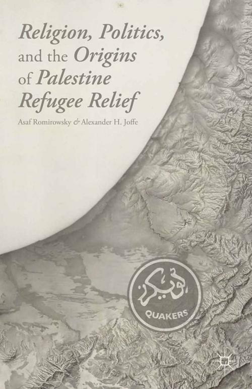 Cover of the book Religion, Politics, and the Origins of Palestine Refugee Relief by A. Romirowsky, A. Joffe, Palgrave Macmillan US