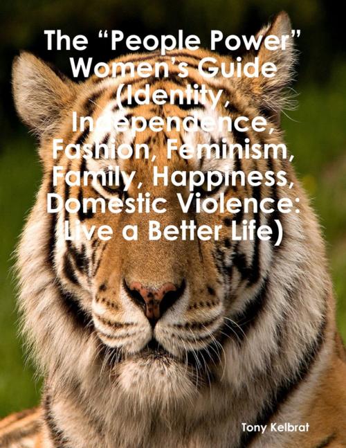 Cover of the book The “People Power” Women’s Guide (Identity, Independence, Fashion, Feminism, Family, Happiness, Domestic Violence: Live a Better Life) by Tony Kelbrat, Lulu.com