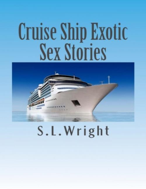 Cover of the book Cruise Ship Exotic Sex Stories by S.L. Wright, Lulu.com