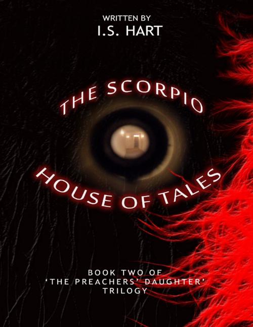 Cover of the book The Scorpio House of Tales : Book Two of' 'The Preachers' Daughter Trilogy' by I.S. Hart, Lulu.com