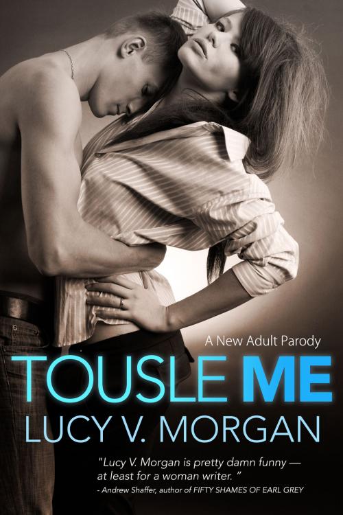 Cover of the book Tousle Me: A Romantic Parody by Lucy V. Morgan, Lucy V. Morgan