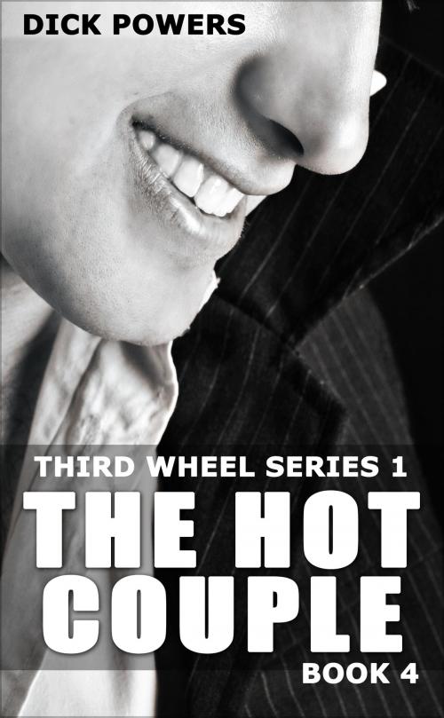 Cover of the book The Hot Couple (Third Wheel Series 1, Book 4) by Dick Powers, Lunatic Ink Publishing