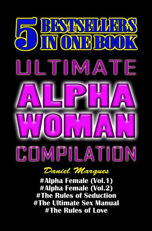 Cover of the book Ultimate Alpha Woman Compilation: 5 Bestsellers in One Book by Daniel Marques, 22 Lions Bookstore