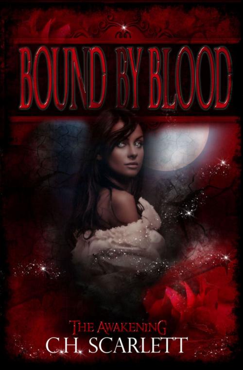 Cover of the book Bound by Blood: The Awakening by C.H. Scarlett, C.H. Scarlett