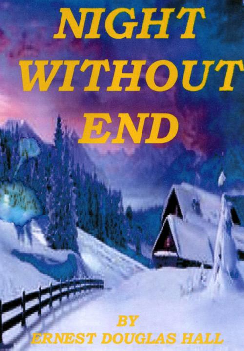 Cover of the book Night Without End by Ernest Douglas Hall, Ernest Douglas Hall