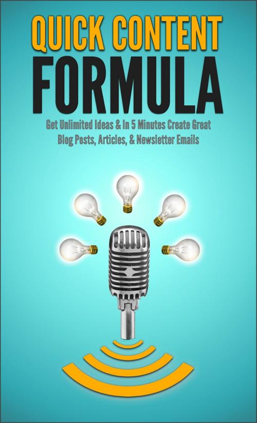 Cover of the book Quick Content Formula: Get Unlimited Ideas & In 5 Minutes Create Great Blog Posts, Articles, & Newsletter Emails by Richard N. Stephenson, Richard N. Stephenson