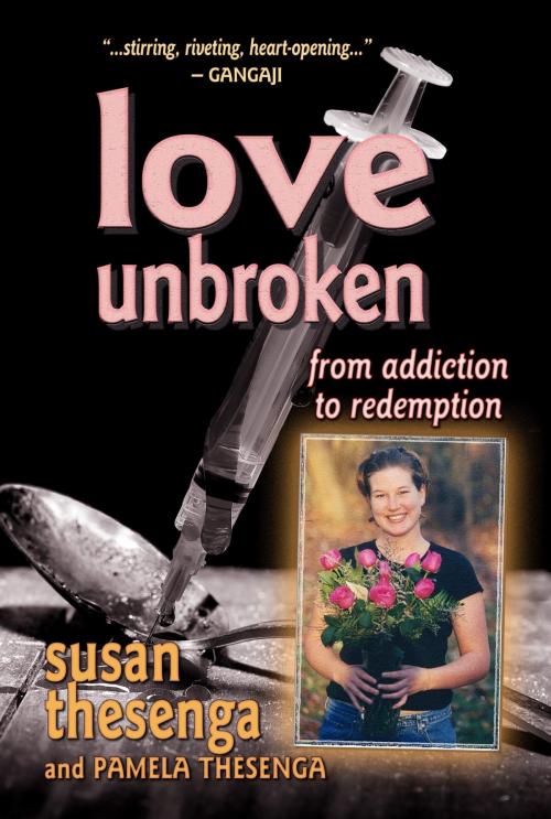 Cover of the book Love Unbroken: From Addiction to Redemption by Susan Thesenga, Susan Thesenga