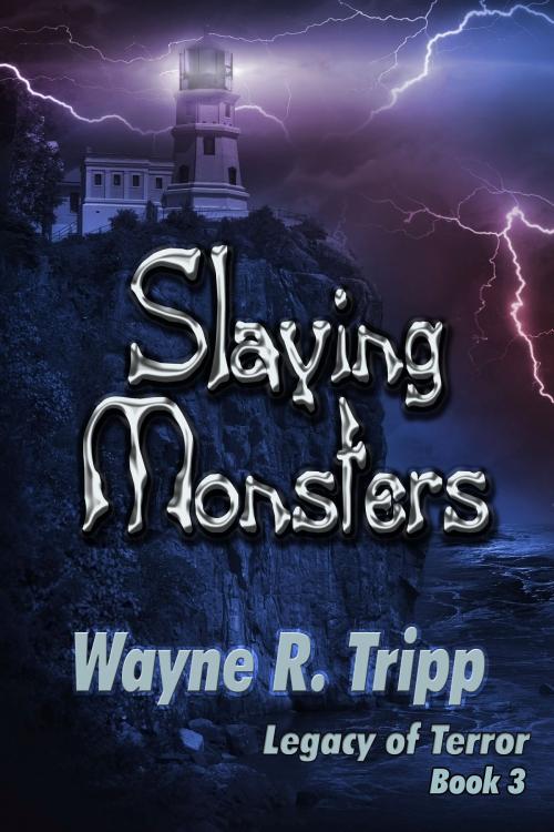 Cover of the book Slaying Monsters (Book 3) (Legacy of Terror Series) by Wayne Tripp, Wayne Tripp