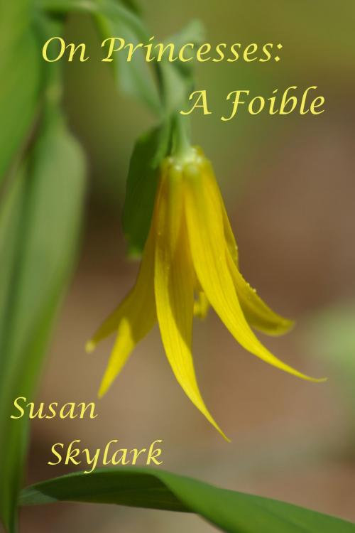 Cover of the book On Princesses: A Foible by Susan Skylark, Susan Skylark