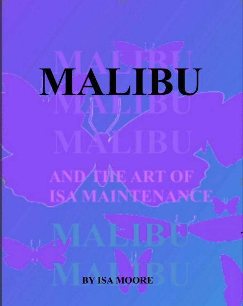 Cover of the book Malibu and the Art of Isa Maintenance by Isa Moore, Isa Moore