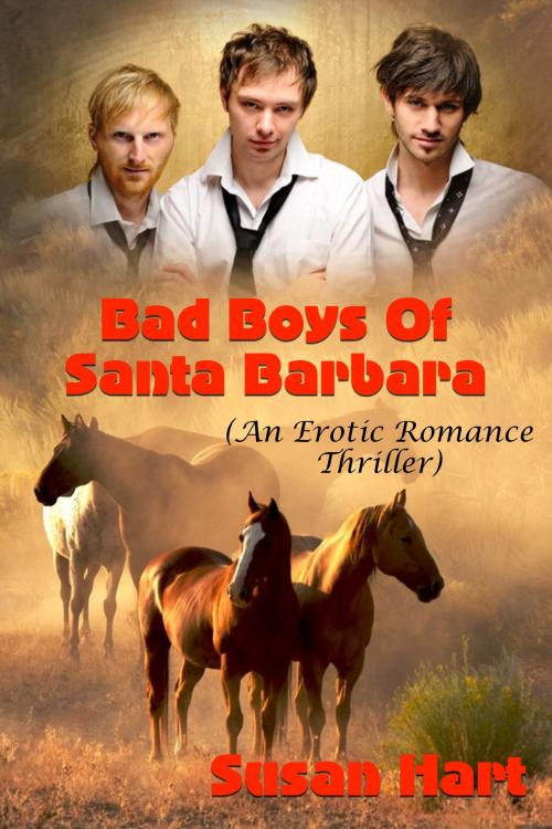 Cover of the book Bad Boys Of Santa Barbara (An Erotic Romance Thriller) by Susan Hart, Susan Hart