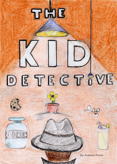Cover of the book The Kid Detective by Andrew Pozza, Andrew Pozza