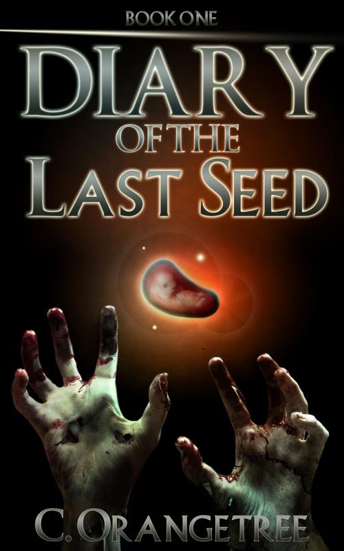 Cover of the book Diary of the Last Seed by C. Orangetree, C. Orangetree