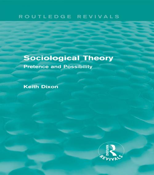 Cover of the book Sociological Theory (Routledge Revivals) by Keith Dixon, Taylor and Francis