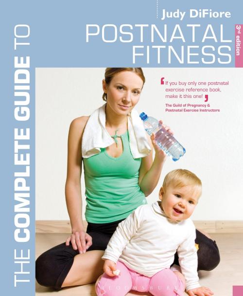 Cover of the book The Complete Guide to Postnatal Fitness by Judy DiFiore, Bloomsbury Publishing