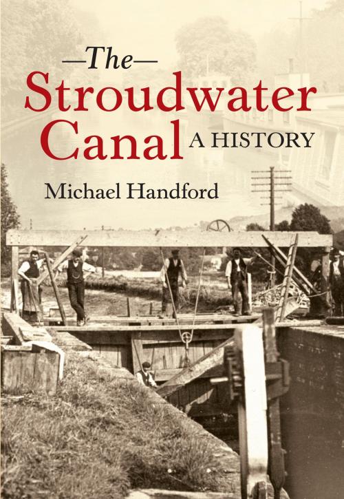 Cover of the book The Stroudwater Canal A History by Michael Handford, Amberley Publishing