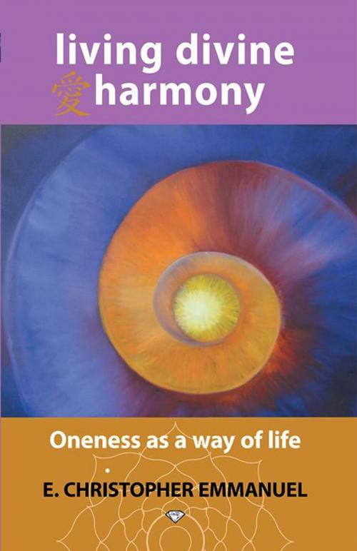 Cover of the book Living Divine Harmony by E. Christopher Emmanuel, Balboa Press