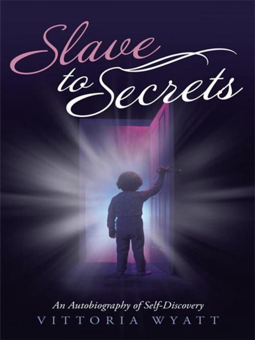 Cover of the book Slave to Secrets by Vittoria Wyatt, Balboa Press