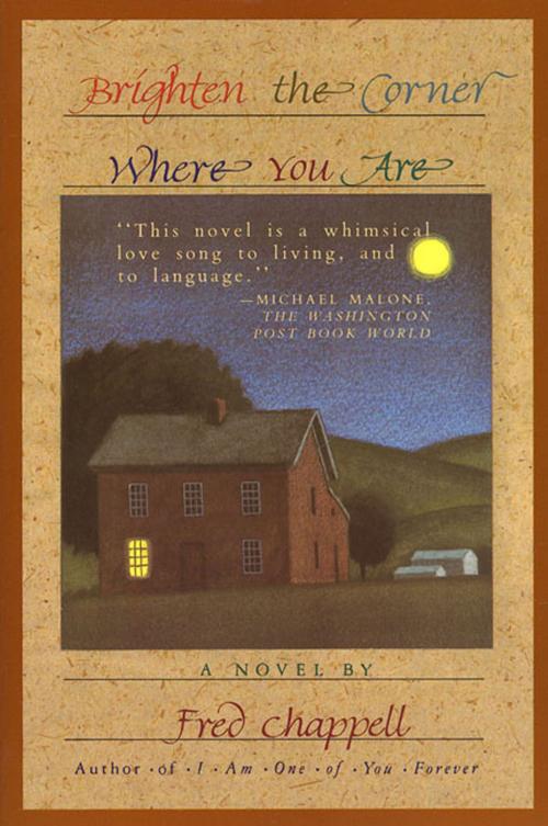 Cover of the book Brighten the Corner Where You Are by Fred Chappell, St. Martin's Press