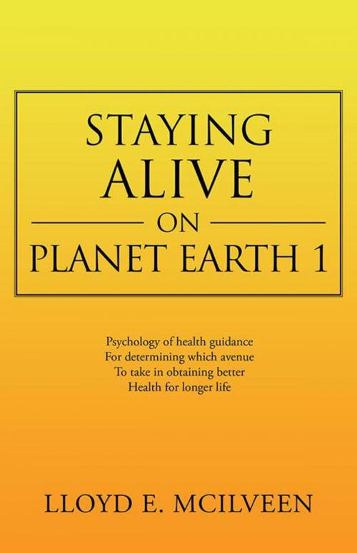 Cover of the book Staying Alive on Planet Earth 1 by Lloyd E. McIlveen, Trafford Publishing