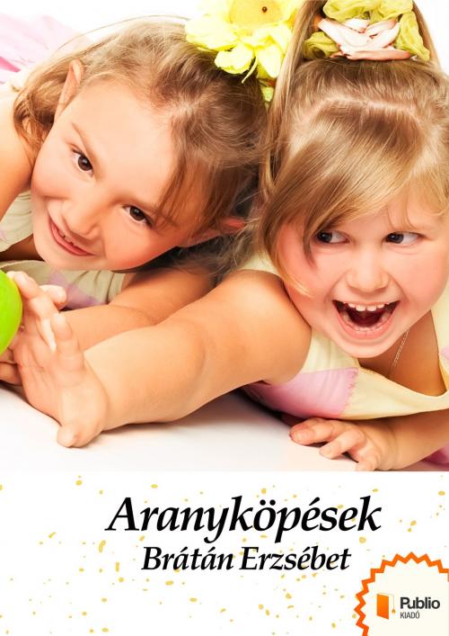 Cover of the book Aranyköpések by Brátán Erzsébet, Publio Kiadó