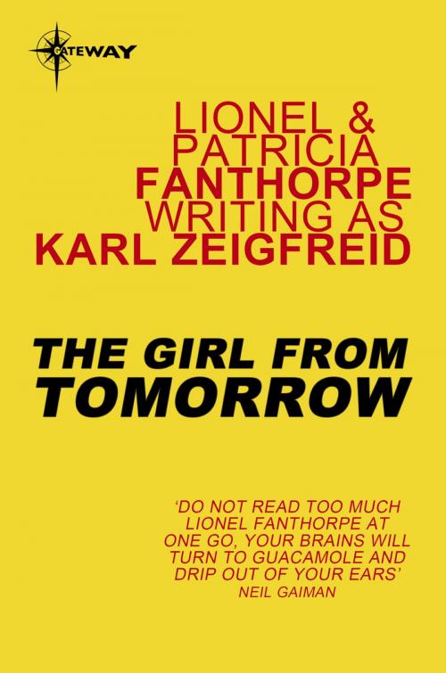 Cover of the book The Girl From Tomorrow by Karl Zeigfreid, Lionel Fanthorpe, Patricia Fanthorpe, Orion Publishing Group