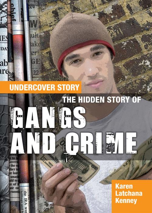 Cover of the book The Hidden Story of Gangs and Crime by Karen Latchana Kenney, The Rosen Publishing Group, Inc