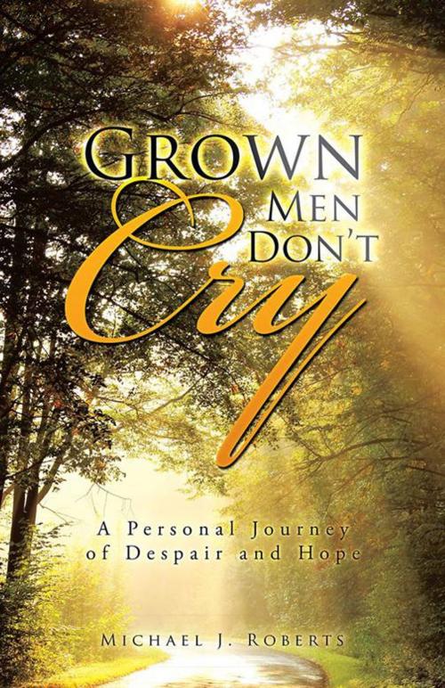 Cover of the book Grown Men Don’T Cry by Michael J. Roberts, Partridge Publishing Singapore