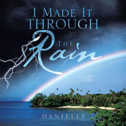 Cover of the book I Made It Through the Rain by DANIELLE, Trafford Publishing