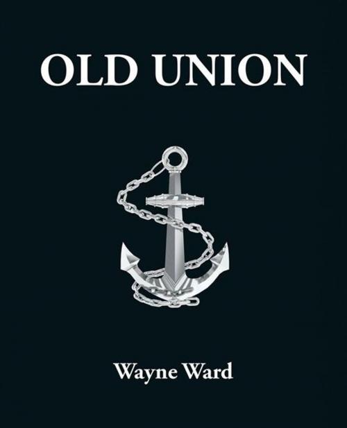 Cover of the book Old Union by Wayne Ward, Trafford Publishing