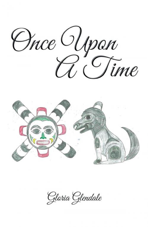 Cover of the book Once Upon a Time by Gloria Glendale, Trafford Publishing