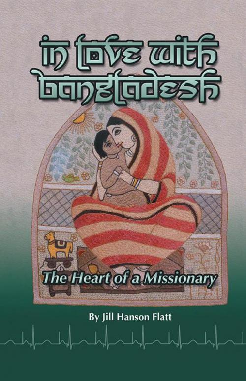 Cover of the book In Love with Bangladesh by Jill Hanson Flatt, WestBow Press