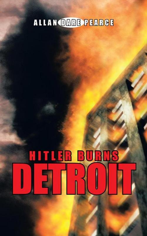 Cover of the book Hitler Burns Detroit by Allan Dare Pearce, iUniverse